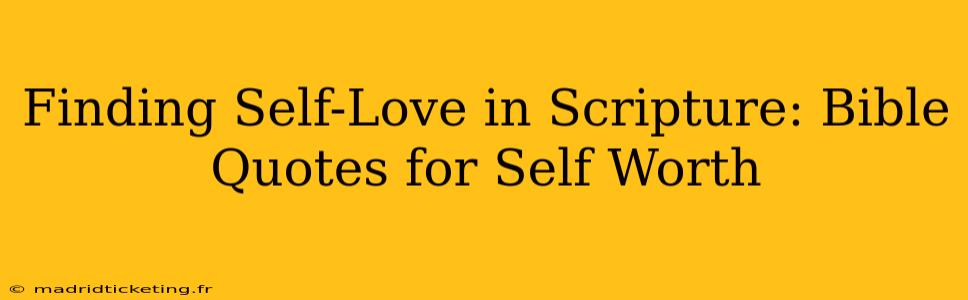 Finding Self-Love in Scripture: Bible Quotes for Self Worth