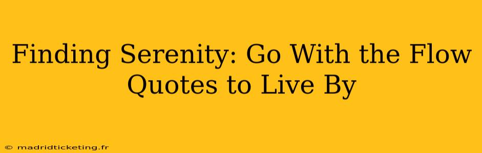 Finding Serenity: Go With the Flow Quotes to Live By