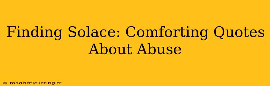Finding Solace: Comforting Quotes About Abuse