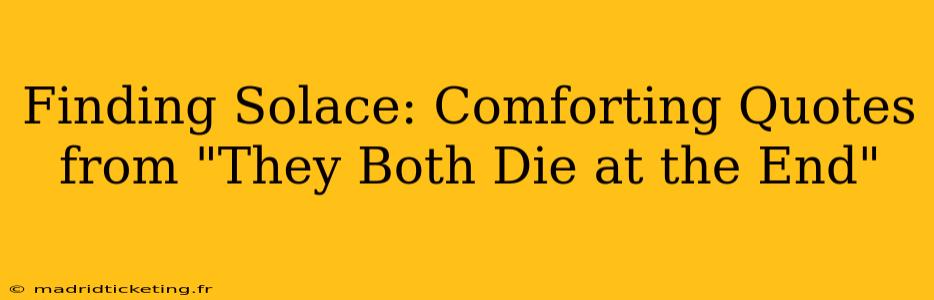 Finding Solace: Comforting Quotes from "They Both Die at the End"
