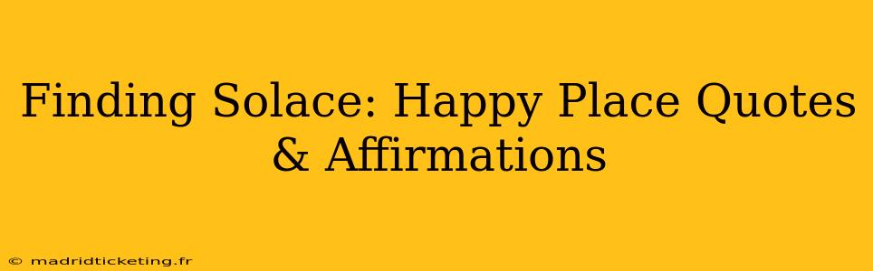 Finding Solace: Happy Place Quotes & Affirmations