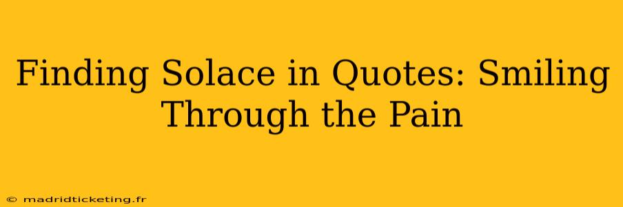 Finding Solace in Quotes: Smiling Through the Pain
