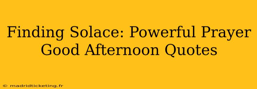 Finding Solace: Powerful Prayer Good Afternoon Quotes
