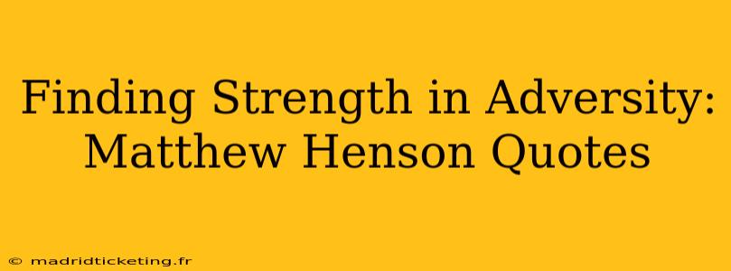 Finding Strength in Adversity: Matthew Henson Quotes