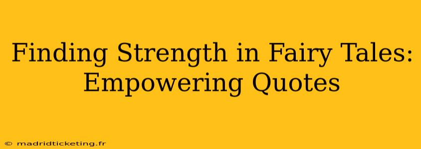 Finding Strength in Fairy Tales: Empowering Quotes