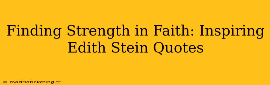Finding Strength in Faith: Inspiring Edith Stein Quotes