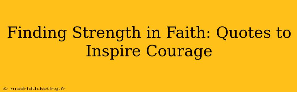 Finding Strength in Faith: Quotes to Inspire Courage