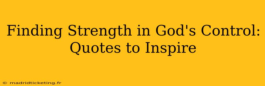 Finding Strength in God's Control: Quotes to Inspire