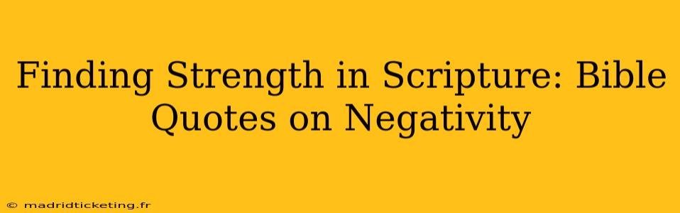 Finding Strength in Scripture: Bible Quotes on Negativity