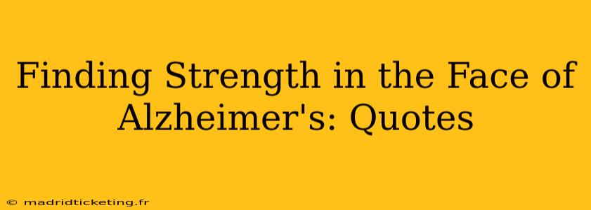 Finding Strength in the Face of Alzheimer's: Quotes