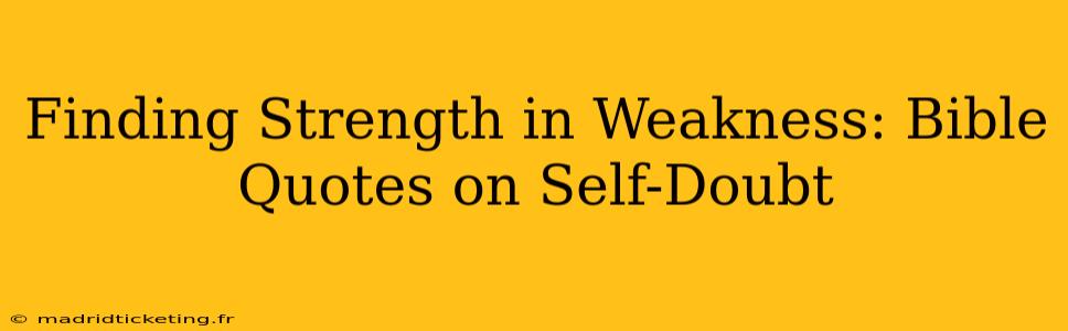 Finding Strength in Weakness: Bible Quotes on Self-Doubt