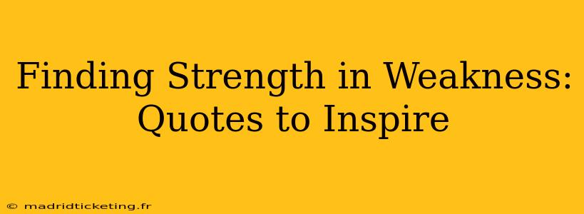 Finding Strength in Weakness: Quotes to Inspire