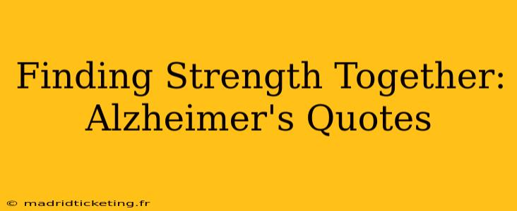 Finding Strength Together: Alzheimer's Quotes