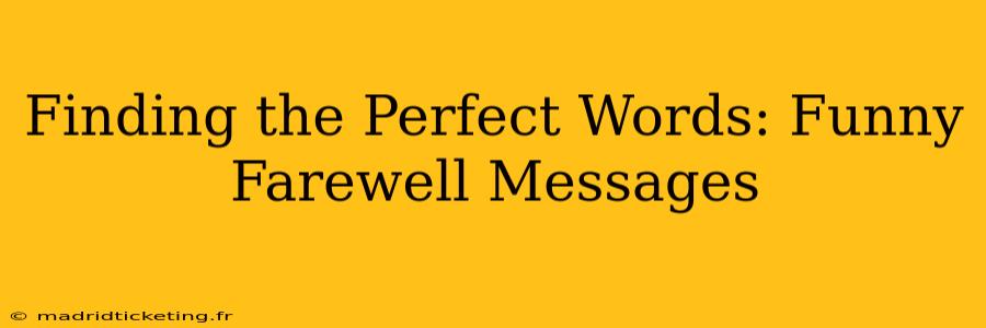 Finding the Perfect Words: Funny Farewell Messages