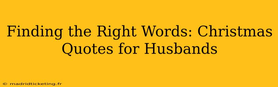 Finding the Right Words: Christmas Quotes for Husbands