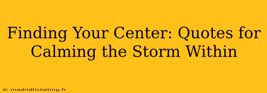 Finding Your Center: Quotes for Calming the Storm Within
