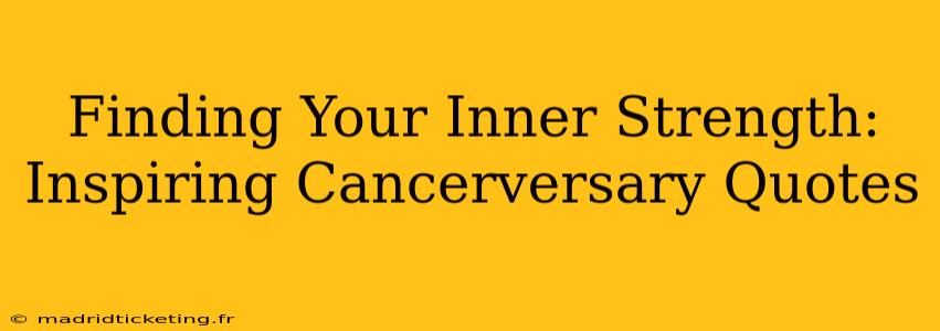 Finding Your Inner Strength: Inspiring Cancerversary Quotes
