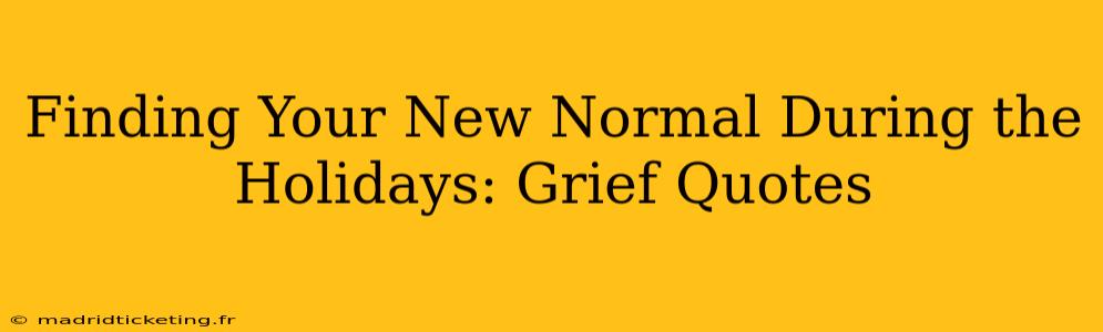 Finding Your New Normal During the Holidays: Grief Quotes