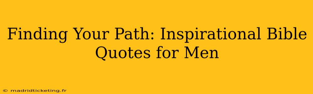 Finding Your Path: Inspirational Bible Quotes for Men