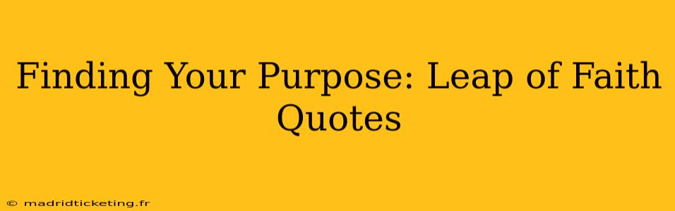 Finding Your Purpose: Leap of Faith Quotes