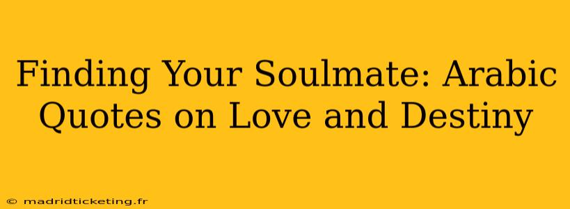 Finding Your Soulmate: Arabic Quotes on Love and Destiny