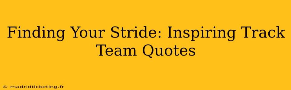 Finding Your Stride: Inspiring Track Team Quotes