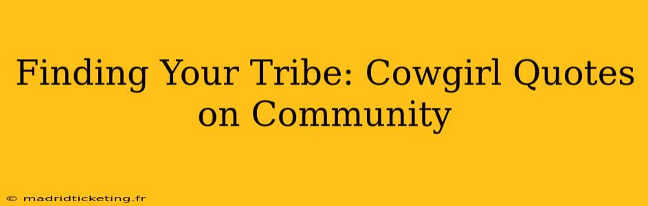 Finding Your Tribe: Cowgirl Quotes on Community
