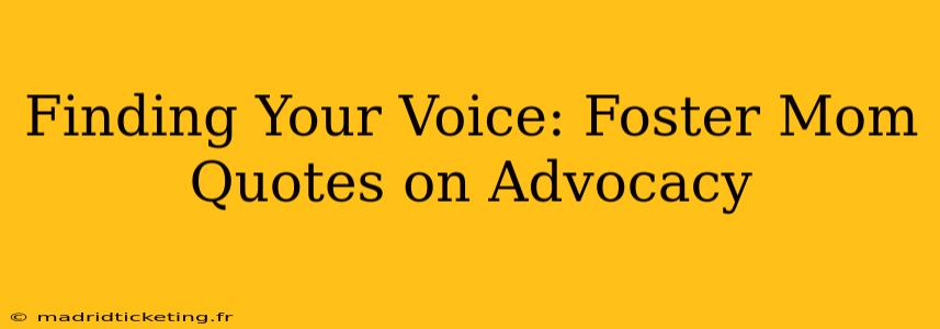 Finding Your Voice: Foster Mom Quotes on Advocacy