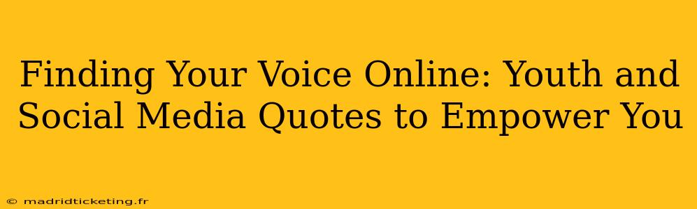 Finding Your Voice Online: Youth and Social Media Quotes to Empower You