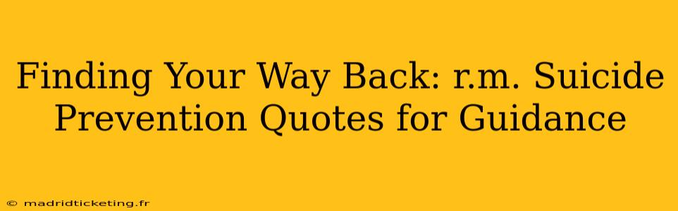 Finding Your Way Back: r.m. Suicide Prevention Quotes for Guidance