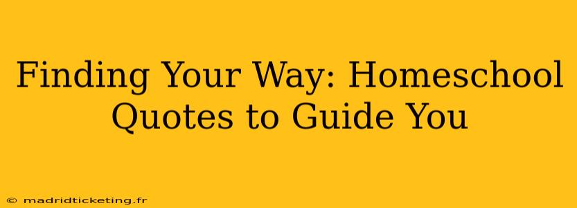 Finding Your Way: Homeschool Quotes to Guide You