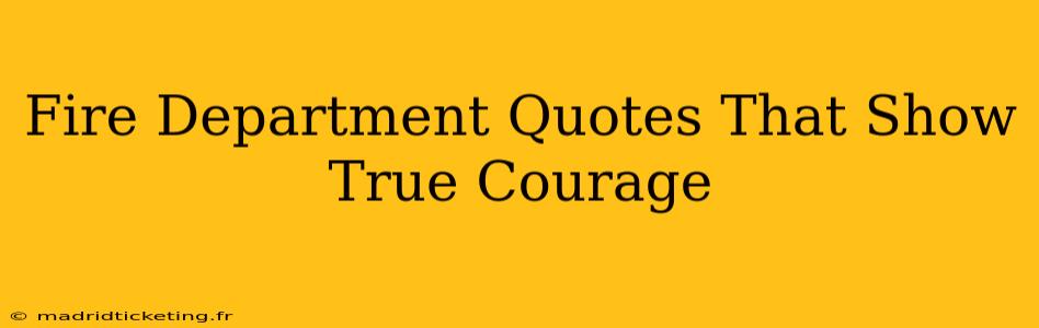 Fire Department Quotes That Show True Courage