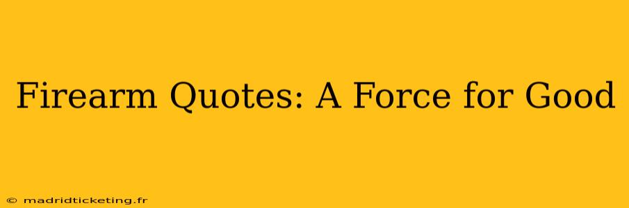 Firearm Quotes: A Force for Good