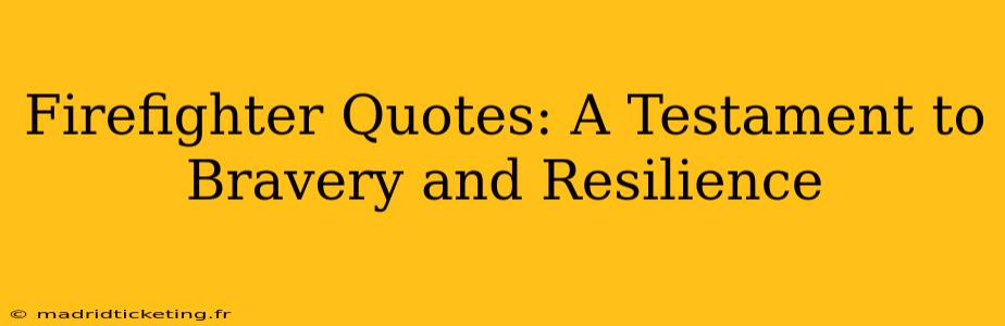 Firefighter Quotes: A Testament to Bravery and Resilience