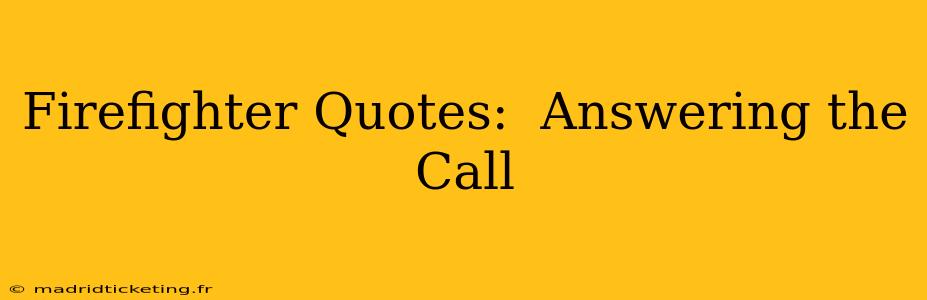 Firefighter Quotes:  Answering the Call
