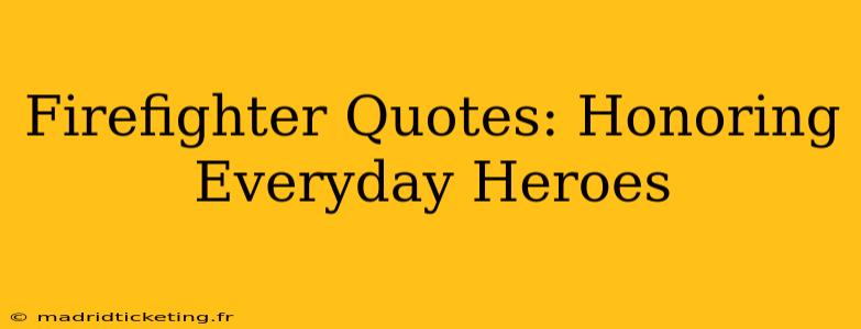 Firefighter Quotes: Honoring Everyday Heroes