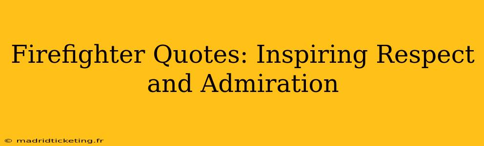 Firefighter Quotes: Inspiring Respect and Admiration