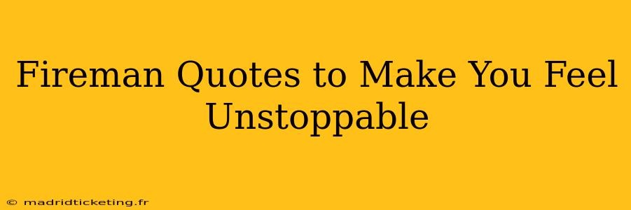 Fireman Quotes to Make You Feel Unstoppable