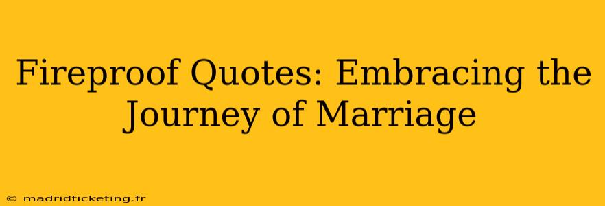 Fireproof Quotes: Embracing the Journey of Marriage