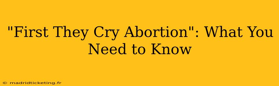 "First They Cry Abortion": What You Need to Know