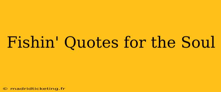 Fishin' Quotes for the Soul
