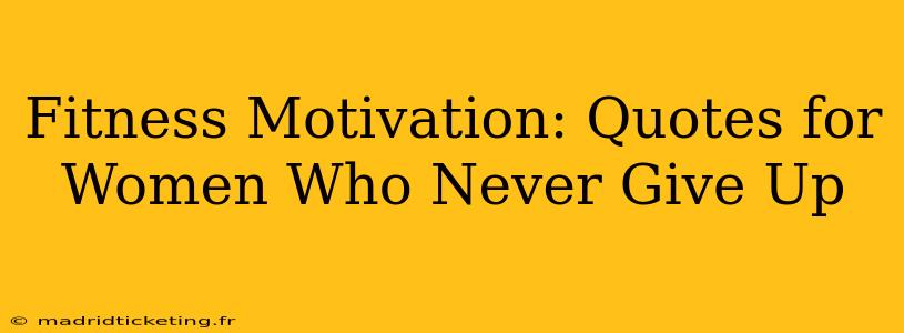 Fitness Motivation: Quotes for Women Who Never Give Up