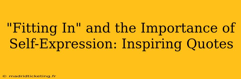 "Fitting In" and the Importance of Self-Expression: Inspiring Quotes