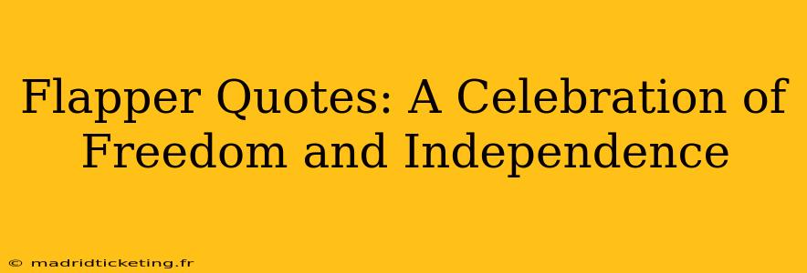Flapper Quotes: A Celebration of Freedom and Independence