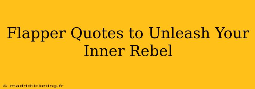 Flapper Quotes to Unleash Your Inner Rebel