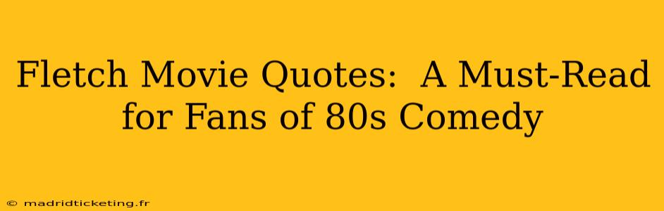 Fletch Movie Quotes:  A Must-Read for Fans of 80s Comedy
