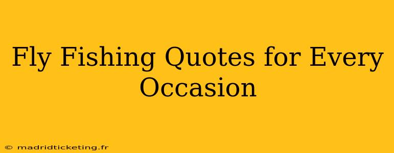 Fly Fishing Quotes for Every Occasion