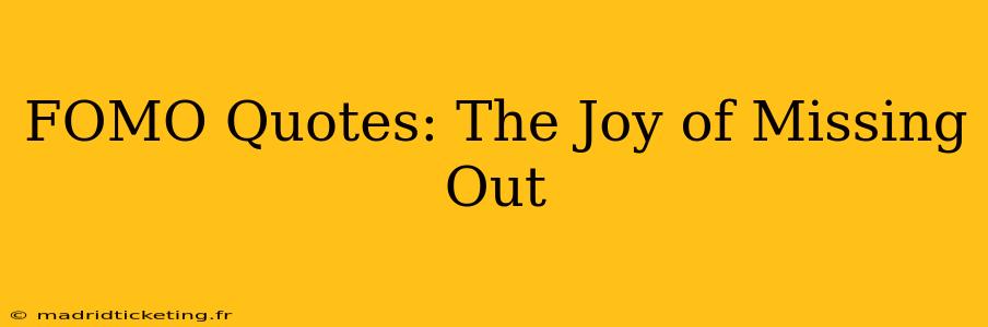 FOMO Quotes: The Joy of Missing Out