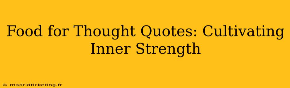 Food for Thought Quotes: Cultivating Inner Strength