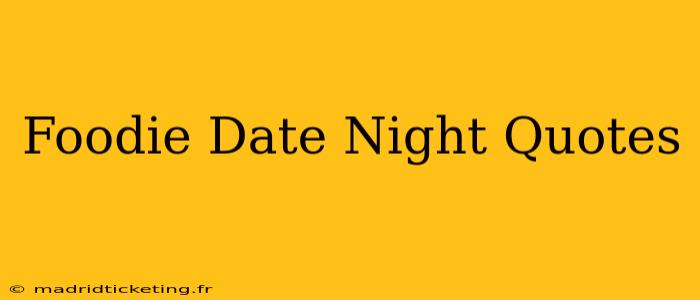 Foodie Date Night Quotes